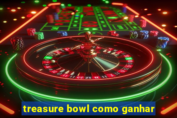 treasure bowl como ganhar